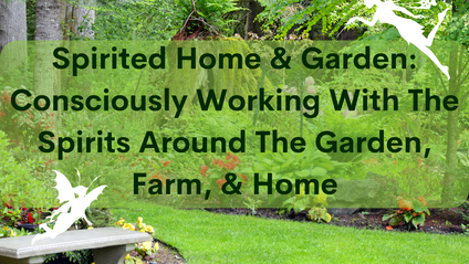 Product image for THE SPIRITED HOME + GARDEN: CONSCIOUSLY WORKING WITH SPIRITS AROUND THE GARDEN, FARM, AND HOME