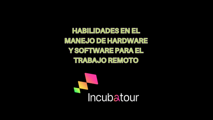 Product image for Habilidades en el manejo de hardware y software para el trabajo remoto - INCUBATOUR
