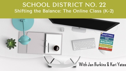 Product image for SCHOOL DISTRICT NO. 22 Shifting the Balance: The Online Class (K-2)