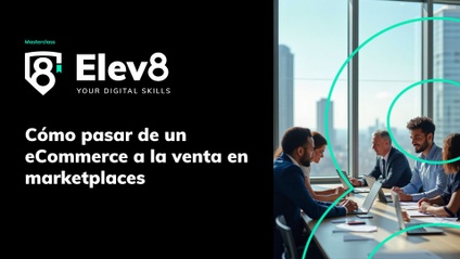 Product image for Masterclass: del ecommerce a la venta en marketplaces