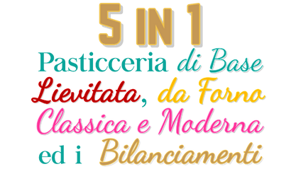 Product image for 5️⃣⭐Corso di PASTICCERIA di BASE, LIEVITATA, da FORNO, CLASSICA e MODERNA e BILANCIAMENTI 5in1 - Accesso per 1 anno