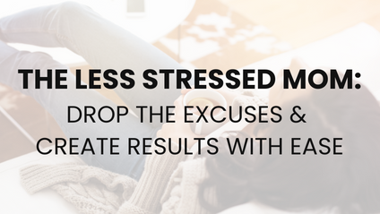 Product image for The Less Stressed Mom: Drop the Excuses & Create Results with Ease