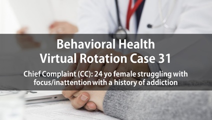 Product image for Psych Virtual Rotation Case 31 Chief Complaint (CC): 24 yo female struggling with focus/inattention with a history of addiction