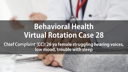Product image for Psych Virtual Rotation Case 28 Chief Complaint (CC): 26 yo female struggling hearing voices, low mood, trouble with sleep