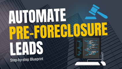 Product image for Step-by-Step Blueprint: Automate Pre-Foreclosure Lead Generation for Free