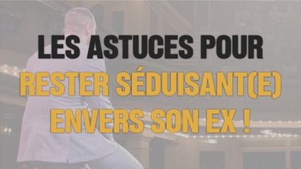 Product image for Les astuces pour rester séduisant(e) envers son ex !