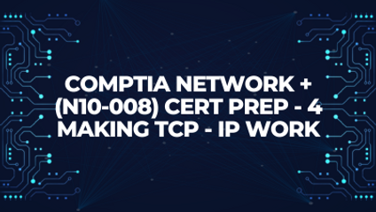 Product image for CompTIA Network + (N10-008) Cert Prep - 4 Making TCP - IP Work