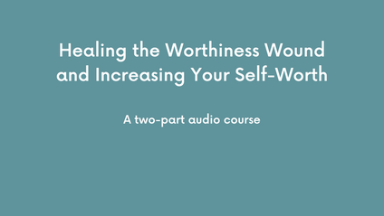 Product image for Healing the Worthiness Wound and Increasing Your Self-Worth