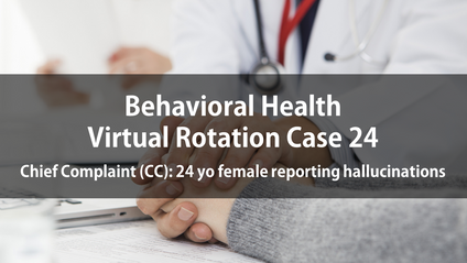 Product image for Psych Virtual Rotation Case 24 Chief Complaint (CC): 24 yo female reporting hallucinations