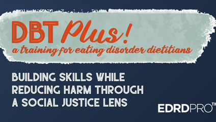 Product image for DBT Plus! A Training for Eating Disorder Dietitians: Building Skills while Reducing Harm through a Social Justice Lens