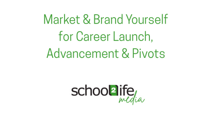 Product image for school2life: Market & Brand Yourself for Career Launch,                            Advancement & Pivots