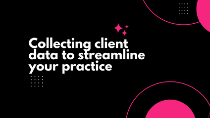 Product image for Collecting client data to streamline your practice