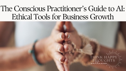 Product image for FREE WEBINAR: The Conscious Practitioner’s Guide to AI: Ethical Tools for Business Growth