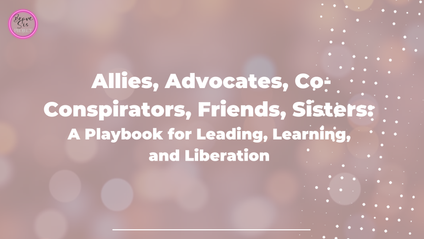 Product image for Allies, Advocates, Co-Conspirators, Friends, Sisters: A Playbook for Leading, Learning, and Liberation 