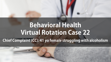Product image for Psych Virtual Rotation Case 22 Chief Complaint (CC): 41 yo female struggling with alcoholism