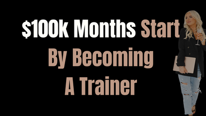Product image for $100k Months Start By Becoming A Trainer