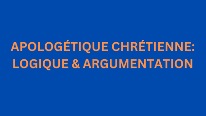 Product image for APOLOGÉTIQUE CHRÉTIENNE: LOGIQUE & ARGUMENTATION