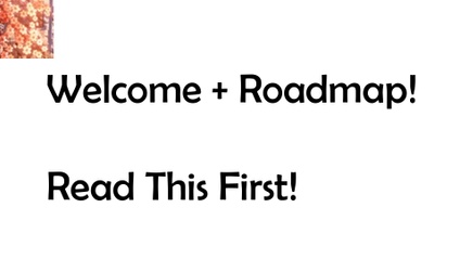 Product image for Welcome / Roadmap / Please Read!!