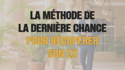 Product image for La méthode de la dernière chance pour récupérer son ex