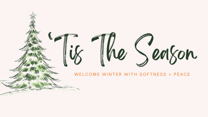 Product image for ’Tis The Season : Welcoming Winter with Softness and Peace