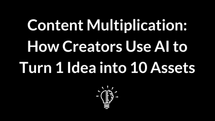 Product image for Content Multiplication: How Creators Use AI to Turn 1 Idea into 10 Assets