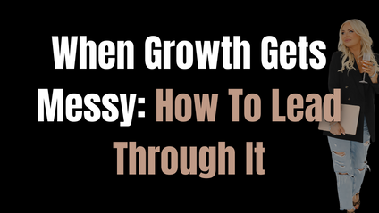 Product image for When Growth Gets Messy: How To Lead Through It