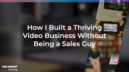 Product image for How I Built a Thriving Video Business Without Being a Sales Guy
