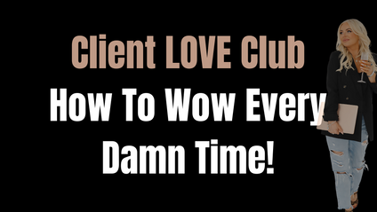 Product image for Client LOVE Club: How to WOW every damn time!
