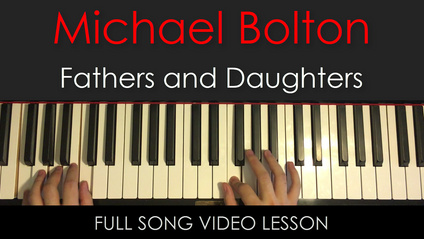 Product image for Michael Bolton | Fathers and Daughters | Exact Piano Arrangement Lesson