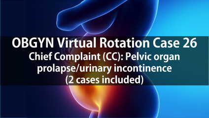 Product image for OBGYN Virtual Rotation Case 26  Chief Complaint (CC): Pelvic organ prolapse/Urinary incontinence