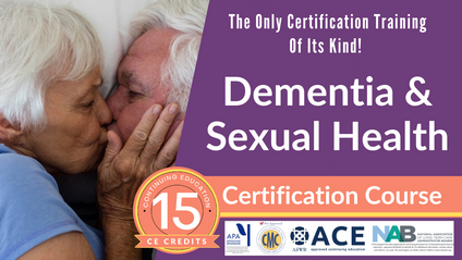 Product image for Dementia & Sexual Health Certification Course - 15 CE Credits [JOIN THE WAITLIST]