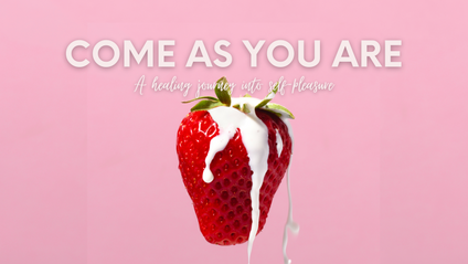 Product image for Come As You Are (self-pleasure course)