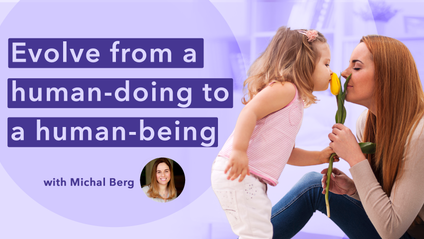 Product image for Evolve from a human-doing to a human-being - Masterclass with Michal Berg