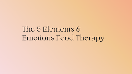 Product image for The Five Elements & Emotions Food Therapy Course