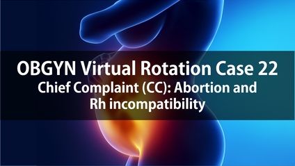 Product image for OBGYN Virtual Rotation Case 22  Chief Complaint (CC): Abortion and Rh incompatibility