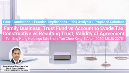 Product image for (English) Family Business, Trust Fund vs Account to Evade Tax, Constructive vs Resulting Trust, Validity of Agreement (Case Analysis: Tan Eng Hong Holdings Sdn Bhd v Tan Choo Keng & Anor) by Dato Manpal Singh Sachdev
