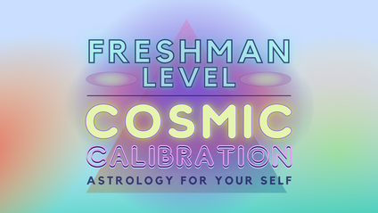 Product image for COSMIC CALIBRATION: ASTROLOGY FOR YOUR SELF | freshman level - self paced