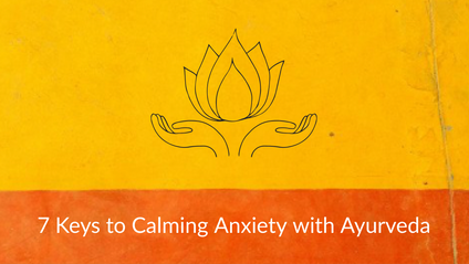 Product image for 7 Keys to Calming Anxiety with Ayurveda