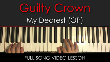 Product image for Guilty Crown | My Dearest (OP) | Full Song Video Lesson