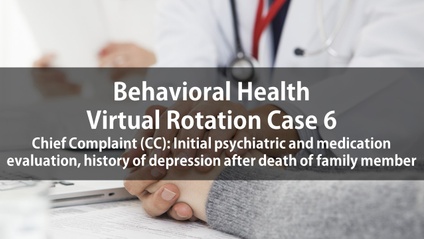 Product image for Psych Virtual Rotation Case 6 Chief Complaint (CC): Initial psychiatric and medication evaluation, history of depression after death of family member