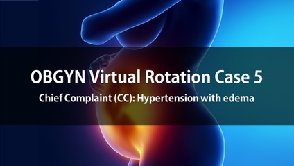 Product image for OBGYN Virtual Rotation Case 5  Chief Complaint (CC): Hypertension with edema