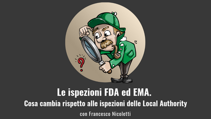 Product image for Le ispezioni FDA ed EMA. Cosa cambia rispetto alle ispezioni delle Local Authority