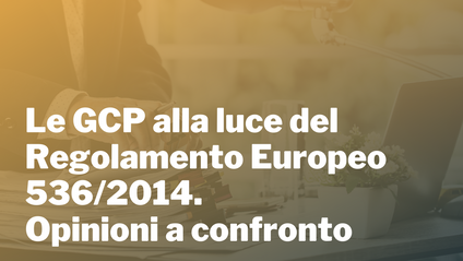 Product image for Le GCP alla luce del Regolamento Europeo 536/2014. Opinioni a confronto.