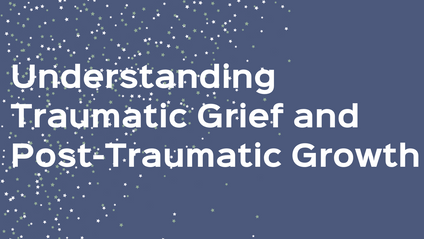 Product image for Understanding Traumatic Grief & Post Traumatic Growth