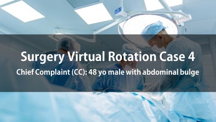 Product image for Surgery Virtual Rotation Case 4  Chief Complaint (CC): 48 yo male with abdominal bulge