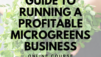 Product image for The Complete Guide to Planning, Starting, and Running a Profitable Microgreens Business