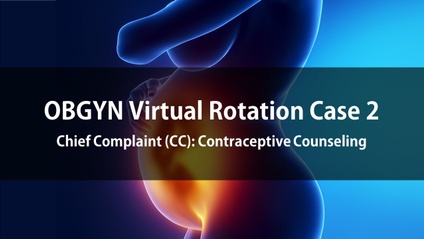 Product image for OBGYN Virtual Rotation Case 2  Chief Complaint (CC): Contraceptive counseling