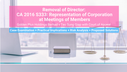 Product image for (English) Removal of Director: CA 2016 S333: Representation of Corporation at Meetings of Members (Case Analysis: Golden Plus Holdings Berhad v Teo Sung Giap & Ors) by Mah Li Chen (MAICSA Chartered Secretary)