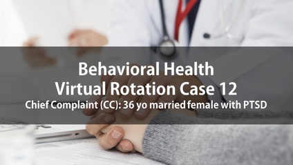 Product image for Psych Virtual Rotation Case 12 Chief Complaint (CC): 36 yo married female with PTSD