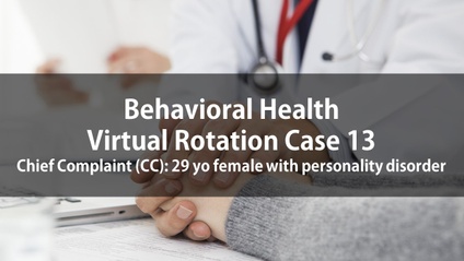 Product image for Psych Virtual Rotation Case 13 Chief Complaint (CC): 29 yo female with personality disorder